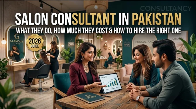 Salon Consultant in Pakistan: What They Do, How Much They Cost & How to Hire the Right One (2026 Guide)